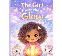 The Girl with the Glow: A Magical Story About Kindness, Confidence, and Believing in Yourself