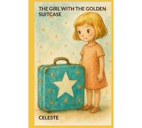 THE GIRL WITH THE GOLDEN SUITCASE (Caline's Suitcase Series)
