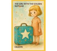 THE GIRL WITH THE GOLDEN SUITCASE (Caline's Suitcase Series)