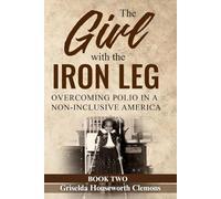 The Girl with the Iron Leg: Overcoming Polio in a Noninclusive America