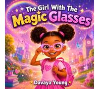 The Girl With The Magic Glasses: A Magical Story About Confidence, Courage, and Seeing the World Clearly