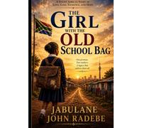 THE GIRL WITH THE OLD SCHOOL BAG: A South African Story of Love, Loss, Sacrifice, and Hope