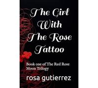 the girl with the rose tattoo: book one of the red rose moon trilogy