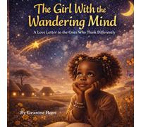 The Girl With the Wandering Mind: A Love Letter to the Ones Who Think Differently (The Neurodiversity Collection)