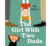 The Girl with Two Dads: The perfect illustrated children’s book for Father’s Day
