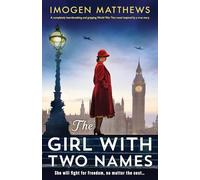 The Girl with Two Names: A completely heartbreaking and gripping World War Two novel inspired by a true story