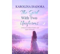 THE GIRL WITH TWO UNIFORMS: A Memoir of Silent Battles and Quiet Triumphs