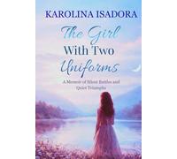 THE GIRL WITH TWO UNIFORMS: A Memoir of Silent Battles and Quiet Triumphs