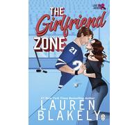 The Girlfriend Zone: The spicy, forbidden love ice-hockey romance perfect for fans of Elle Kennedy (Love & Hockey, 4)