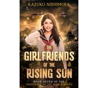 THE GIRLFRIENDS OF THE RISING SUN: Spies, Secret Societies, and the Birth of the Kamikaze (The Goddesses of the World)