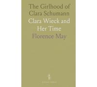 The Girlhood of Clara Schumann: Clara Wieck and Her Time