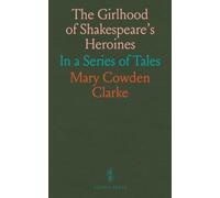The Girlhood of Shakespeare's Heroines: In a Series of Tales