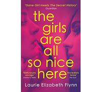 The Girls Are All So Nice Here: The global bestseller crime thriller about toxic female friendship and obsession
