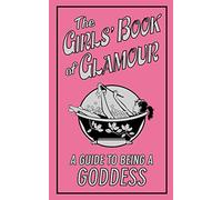 The Girls' Book of Glamour: A Guide to Being a Goddess