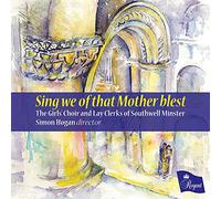The Girls Choir and Lay Clerks of Southwell Minster - Sing We Of That Mother Blest