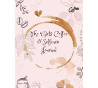 The girls coffee & self care journal: The Colouring Workbook for Coffee Lovers and Creative Minds