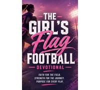The Girl's Flag Football Devotional: A 40 Day Christian Devotional for Women Flag Football Players for Purpose, Identity in Christ, Strength, ... and Faith in Jesus On and Off the Field