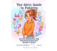 The Girls Guide to Puberty: Honest Answers to Big Questions Every Girl Wonders About (Ages 9-14)