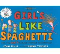 The Girls Like Spaghetti: Why, You Can't Manage Without Apostrophes! by Truss, Lynne (2007) Hardcover