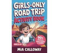 The Girls-Only Road Trip Activity Book: Turn Every Mile Into Her Favorite Part of the Trip | 90+ Puzzles, Brain Teasers, Word Searches, and Multi-Player Games for Ages 8-12