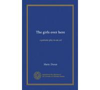 The girls over here: a patriotic play in one act