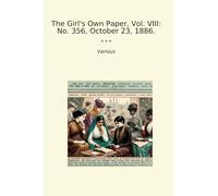The Girl's Own Paper, Vol. VIII: No. 356, October 23, 1886. (Classic Books)