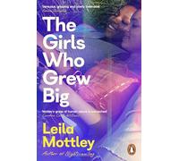 The Girls Who Grew Big: The new novel from the bestselling, Booker-prize longlisted author of Nightcrawling