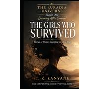 THE GIRLS WHO SURVIVED: Stories of Women Carrying Invisible Wars (THE AURADIA UNIVERSE. Season One. Becoming After Survival.)