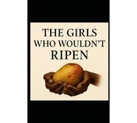 The Girls Who Wouldn't Ripen