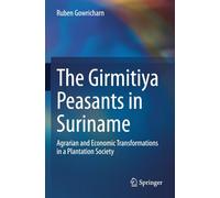 The Girmitiya Peasants in Suriname: Agrarian and Economic Transformations in a Plantation Society