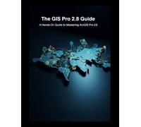 The GIS Pro 2.8 Guide: A Hands-On Guide to Mastering ArcGIS Pro 2.8
