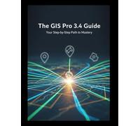 The GIS Pro 3.4 Guide: Your Step-by-Step Path to Mastery