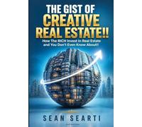 The GIST of CREATIVE REAL ESTATE !!: Creative Strategies to help You Buy and Acquire REAL ESTATE !!