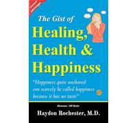 The Gist of Healing, Health and Happiness (Illustrated)