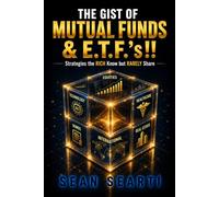 The GIST of Mutual Funds & E.T.F.'s !!: Strategies the RICH Know but RARELY SHARE !!