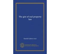 The gist of real property law