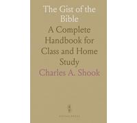 The Gist of the Bible: A Complete Handbook for Class and Home Study