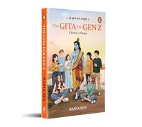The Gita for Gen Z: Clarity in Chaos: Timeless Wisdom from the Bhagavad Gita