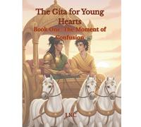 The Gita for Young Hearts: Book One: The Moment of Confusion