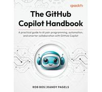The GitHub Copilot Handbook: A practical guide to transforming the software development lifecycle with GitHub Copilot