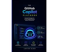 The GitHub Copilot Playbook: Practical Strategies for AI Pair Programming and Agentic Development