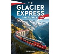 The Glacier Express Travel Guide 2026: Switzerland’s Most Spectacular Train Ride with Expert Tips, Scenic Itineraries & Insider Secrets