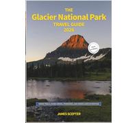 The Glacier National Park Travel Guide 2026: Hiking Trails, Scenic Drives, Itineraries, and Hidden Lakes in Montana