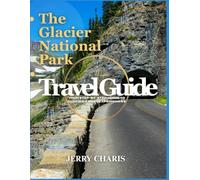 The Glacier National Park Travel Guide: Your Step-by-Step Guide to Glacier’s Best Experiences