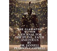 The Gladiator Within a Journal for Discipline, Faith and Focus (Pages of Positivity: An Inspirational Book List)