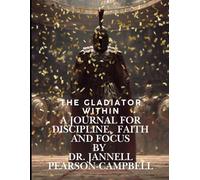 The Gladiator Within a Journal for Discipline, Faith and Focus (Pages of Positivity: An Inspirational Book List)