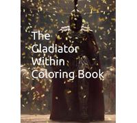 The Gladiator Within Coloring Book. (Pages of Positivity: An Inspirational Book List)
