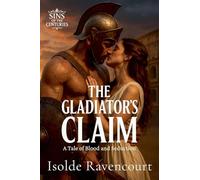 The Gladiator's Claim: A Tale of Blood and Seduction: 7 (Sins of the Centuries)