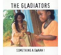 The Gladiators - Something a Gwaan!