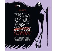 The Glam Reaper’s Guide to Slaying: life lessons for rebellious souls
